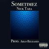 Sometimez (Explicit) - Nick Tara&Nicholas Alexander Tara&Hunter Westphal&Arlo Released
