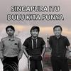 Singapura Itu Dulu Kita Punya - Hood Romel&Danny J&Nuh Haiqal