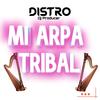 Mi Arpa Tribal - DJ Distro