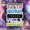 Go To Work (Explicit) - Trendz&T.Mac&P-Lo&Prince Sole