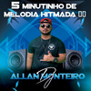 5 MINUTINHOS DE MELODIA HITMADA 002 (Explicit) - DJ ALLAN MONTEIRO&Piquezin Dos Cria