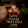 Vậy Thử Hỏi Tình Yêu Là Gì? - Melomix&Khasnh