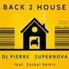 Back 2 House (Raskal|US|Remix) - DJ Pierre&Supernova&Raskal (US)