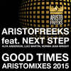 Good Times (Aristo Main Room Mix) - Aristofreeks&Next Step