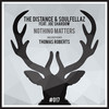 Nothing Matters (Original Mix) - The Distance&Soulfellaz&Joe Shardow