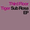 Sub Rosa - Third Floor Tiger&Afterlife