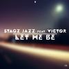 Let Me Be - Stagz Jazz&Victor