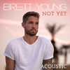 Not Yet (Acoustic) - Brett Young