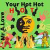 Your Hot Hot Hot (feat. Mike Lightner) - Mr.A.Love&Mike Lightner