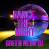 Dance The Night (Remix) - Green Neon DJ