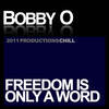 Freedom Is Only A Word - Bobby O