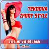 Ella Me Vuelve Loco (Original Mix) - Teknova&Zhony Style