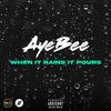When it Rains it Pours (Explicit) - AyeBee