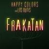 Frakatán - Happy Colors&Los Dutis