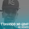 Travando no Grau (Explicit) - Mc Novato