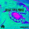 SHAKE YOUR PHONE - Loadjaxx