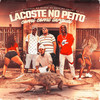 Lacoste no Peito - Comi Comi Larguei (Explicit) - MC Lil&DJ SATI MARCONEX&Mc Menor do Doze&MC Luiggi