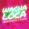 Wacha Loca (Explicit) - Beiby Fa&Tinchoproducer