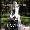 I Wish - Big Goob&Dirty Red