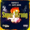 Super Strong (Explicit) - Swish-G&Sippi Bond