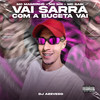 Vai Sarra Com A Buceta Vai(feat. MC Gabi & Mc Magrinho) (Explicit) - DJ AZEVEDO ORIGINAL&MC Mn