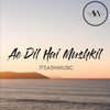 Ae Dil Hai Mushkil - Itsashmusic