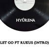 Let Go(Intro) - HYÚRENA&Rukus