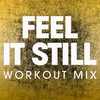 Feel It Still (Workout Mix) - Power Music Workout&Freddie Gorman&Georgia Dobbins&Robert Bateman&Brian Holland&John Hill&Kyle O'Quin&William Garrett&Asa Taccone