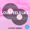 Love feels like - MATTHEW SHERRIXX