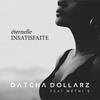 Éternelle insatisfaite - Datcha Dollar'z&Methi's