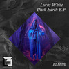 Dark Earth (Original Mix) - Lucas White