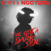 I've Got A Darkside - X V I&Nocturn