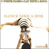 Dance Like A Hoe (feat. Lay Fetti & Kool) (Explicit) - C-White Fasho&Lay Fetti&Kool