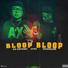 Bloop Bloop (Explicit) - E4rmdacity&Stixx&Ant Glizzy 