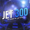 Jet 300 - MC André DK&Mc Tuto