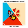 Take You Away (feat. JESSIA) - RØGUENETHVN&EQRIC&JESSIA