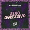 Sexo Agressivo (Explicit) - Mc Lipivox&mc tody&DJ DUH 011