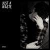 JUST A WASTE - Jayezz