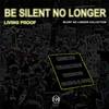 Be Silent No Longer - Living Proof