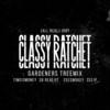Classy/Ratchet (Gardeners Treemix|Explicit) - (All Real) Jdot&TimeIsMoney&SB Realist&CeeSmokey&CeeJP