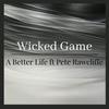 Wicked Game(feat. Pete Rawcliffe) - A Better Life&Pete Rawcliffe