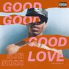 Good Good Good Love (Explicit) - Rob Moss