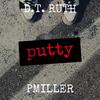 Putty (Explicit) - D.T. Ruth&Pmiller