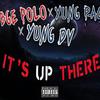 Its Up There(feat. Yung Pac & Yung Dv) (Explicit) - BGE Polo&Yung Pac&Yung DV