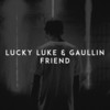 Friend - Lucky Luke&Gaullin&Lukas Kemesis&Linas Gaudutis