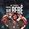 Vai Bebê (Explicit) - Mc Talento