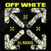 Off White (Explicit) - Ill Ruckus