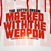 Masked With The Weapon(feat. D De Niro & Rodger Pain) (Explicit) - Tha GUTTA! Dream