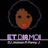 Et dis moi - Fanny J&Dj Jackson