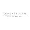 Come as You Are - Jordan Brown